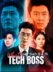 What-My Dad Is a Tech Boss - Drama FULL MOVIES ENGLISH SUB