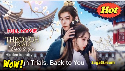 [Hot 2025] Through Trials Back To You Hidden Identity Full Movie