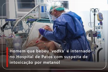 Homem que bebeu ‘vodka’ é internado no Hospital de Patos com suspeita de intoxicação por metanol