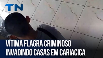 Vítima flagra criminoso invadindo casas em Cariacica