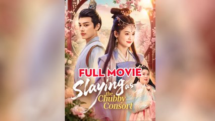 Slaying As The Chubby Consort (2025) - FULL [Eng Sub]