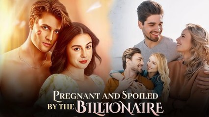 Pregnant And Spoiled By The Billionaire - Full Movie