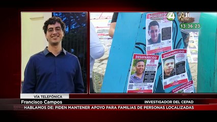 Francisco Campos habla sobre: piden mantener apoyo para familias de personas localizadas