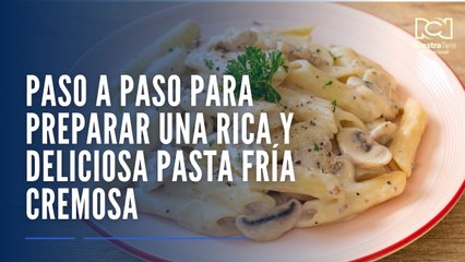Paso a paso para preparar una rica y deliciosa pasta fría cremosa