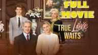 True Love Wait Full Movie