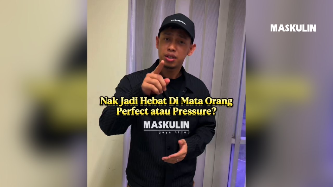 Nak Jadi Hebat Di Mata Orang, Perfect atau Pressure?