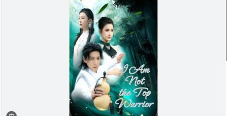 I Am Not the Top Warrior Full Chinese Drama - English Sub