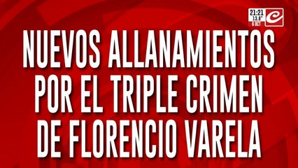 Nuevos allanamientos por el triple crimen de Florencio Varela