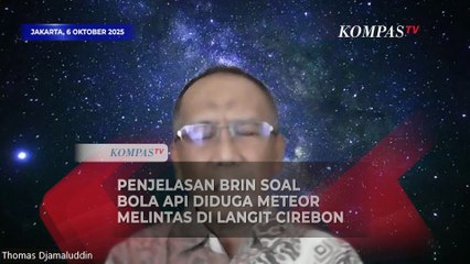 [FULL] Penjelasan BRIN soal Bola Api Diduga Meteor Lintasi Langit Cirebon, Ukuran 3 hingga 5 Meter