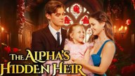 The Alpha’s Hidden Heir – Full HD Movie [Eng Sub]