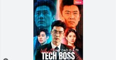 WHAT MY DAD IS A TECH BOSS English Sub