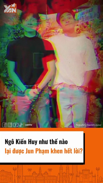 Jun Phạm như thế nào mà được Ngô Kiến Huy khen hết lời