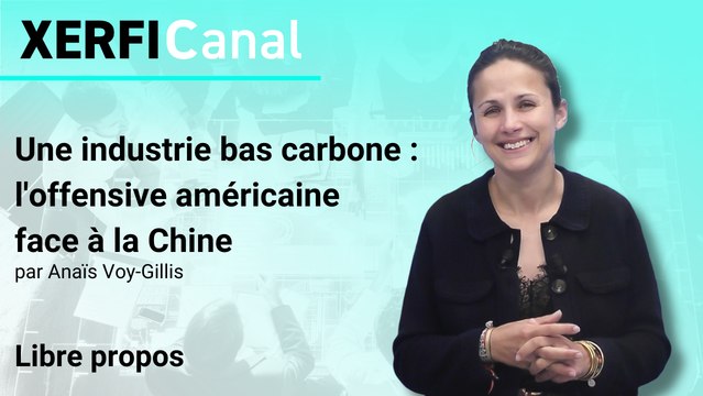 Une industrie bas carbone : l'offensive américaine face à la Chine [Anaïs Voy-Gillis]