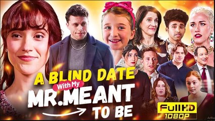 A Blind Date with My Mr Meant to be Full Movie 2025