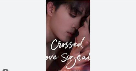 Crossed Love Signals Full Chinese Drama - English Sub