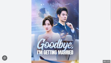 Goodbye I'm Getting Married Chinese Drama - English Sub