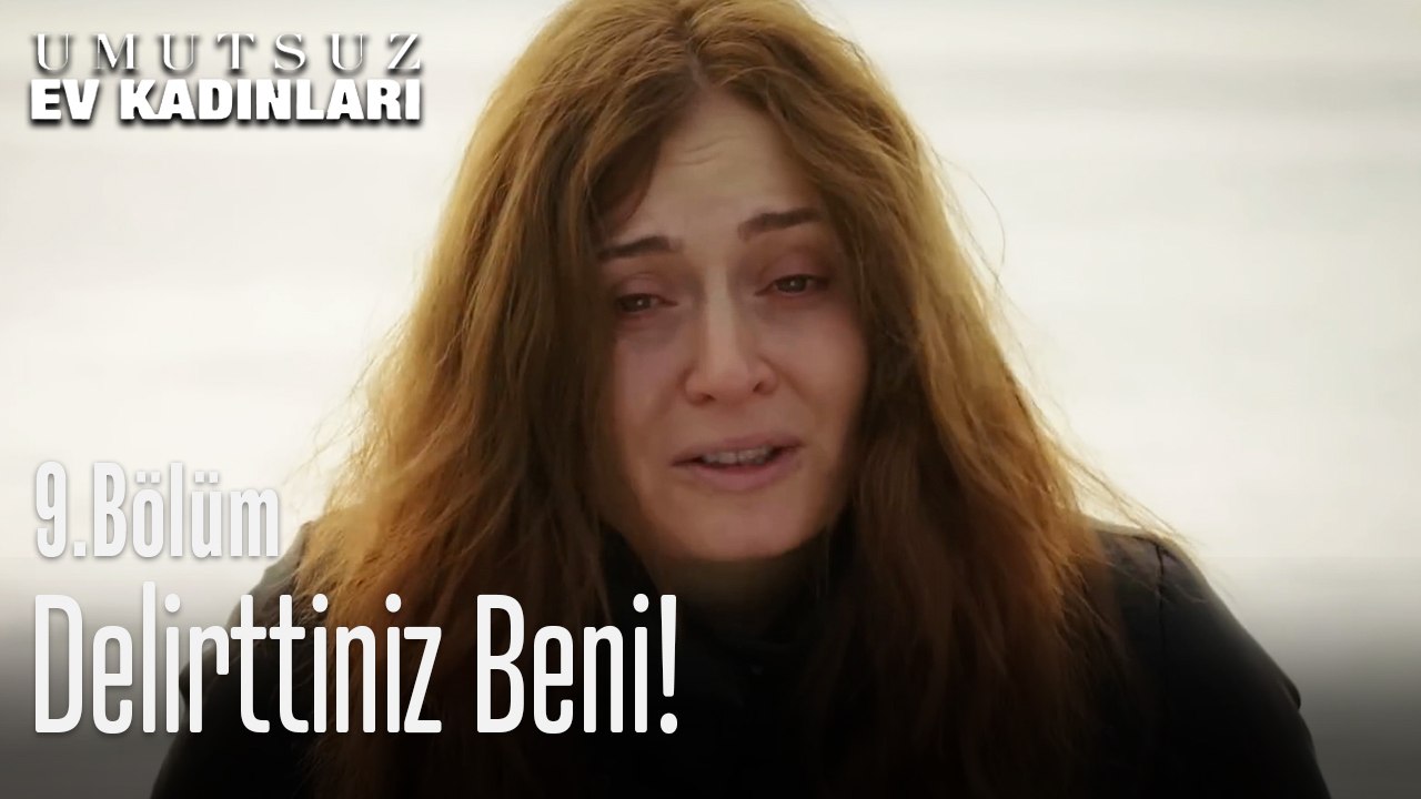 Delirttiniz Beni - Umutsuz Ev Kadınları 9. Bölüm