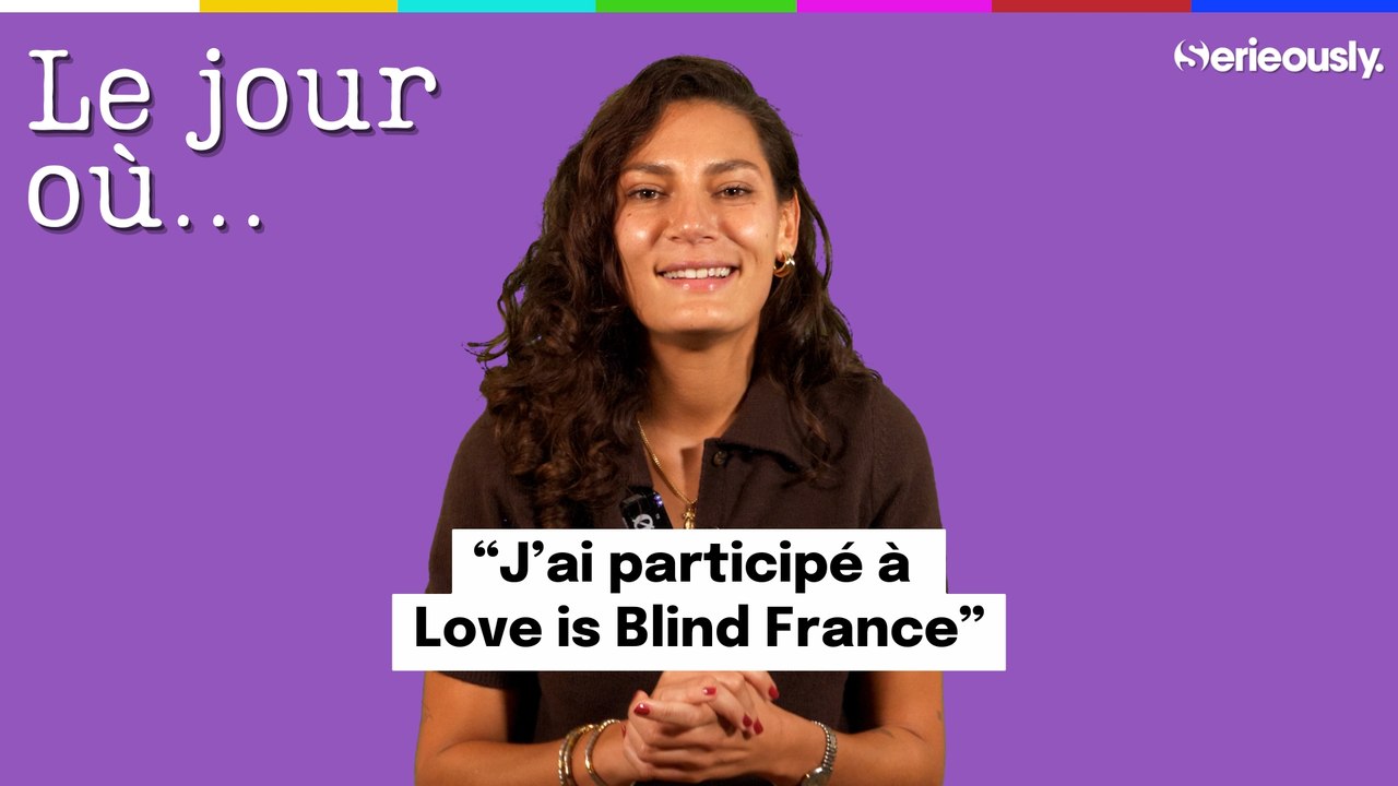 LE JOUR OÙ... J'ai participé à Love is Blind France