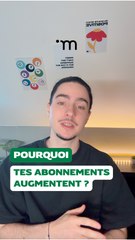 Pourquoi tous tes abonnements augmentent ?