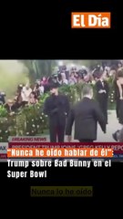 “Nunca he oído hablar de él”: Trump sobre Bad Bunny en el Super Bowl