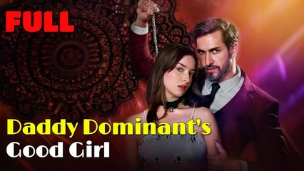 Daddy Dominant's Good Girl - Full Movie