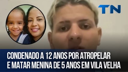 Condenado a 12 anos por atropelar e matar menina de 5 anos em Vila Velha