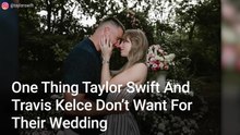 Insider Drops Claim About One Thing Taylor Swift And Travis Kelce Don’t Want For Their Wedding