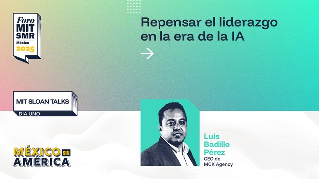 MIT Sloan Talks | Repensar el liderazgo en la era de la IA | #ForoMITSloan2025