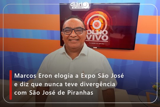 Marcos Eron elogia a Expo São José e diz que nunca teve divergência com São José de Piranhas