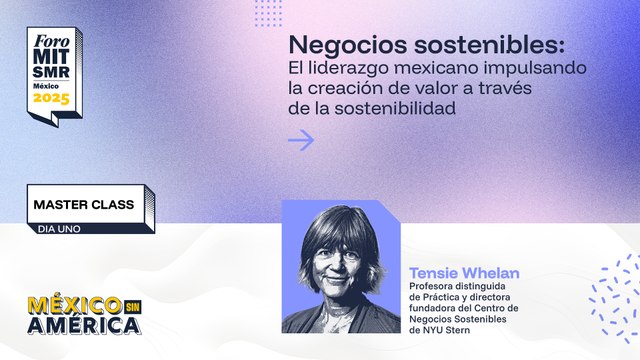 Master class | Negocios sostenibles: El liderazgo mexicano impulsando la creación de valor a través de la sostenibilidad | #ForoMITSloan2025