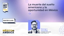 Master class | La muerte del sueño americano y la oportunidad en México | #ForoMITSloan2025