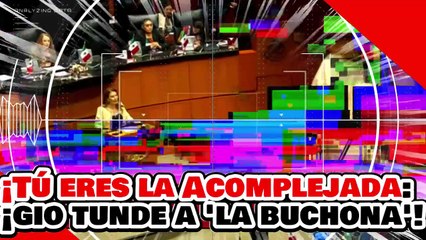 🔥🚨¡TÚ ERES LA ACOMPLEJADA! ¡GIO TUNDE a 'LA BUCHONA' por ATACAR a AMLO y a la PRESIDENTA CLAUDIA!