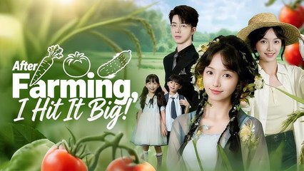 After Farming I Hit It Big Chinese Drama - English Sub