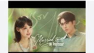 Married to My Professor Chinese Drama - English Sub