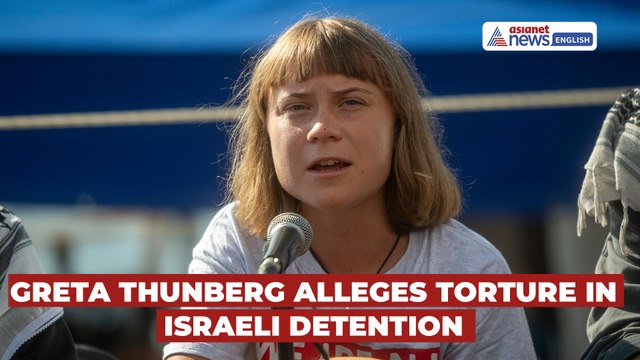 Climate Activist Greta Thunberg alleges Torture in Israeli Detention after Gaza Flotilla Arrest