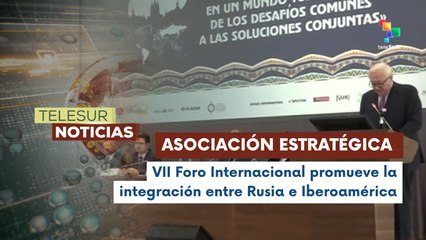 VII Foro Internacional en San Petersburgo pemite Fortalecer la Conexión entre Rusia e Iberoamérica