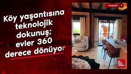 Trabzon'da köy yaşantısına teknolojik dokunuş; evler 360 derece dönüyor