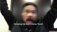 Growing Up And Losing Touch