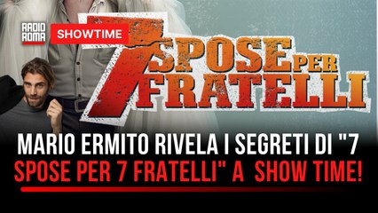 Mario Ermito rivela i segreti di "7 Spose per 7 Fratelli" a  Show Time!