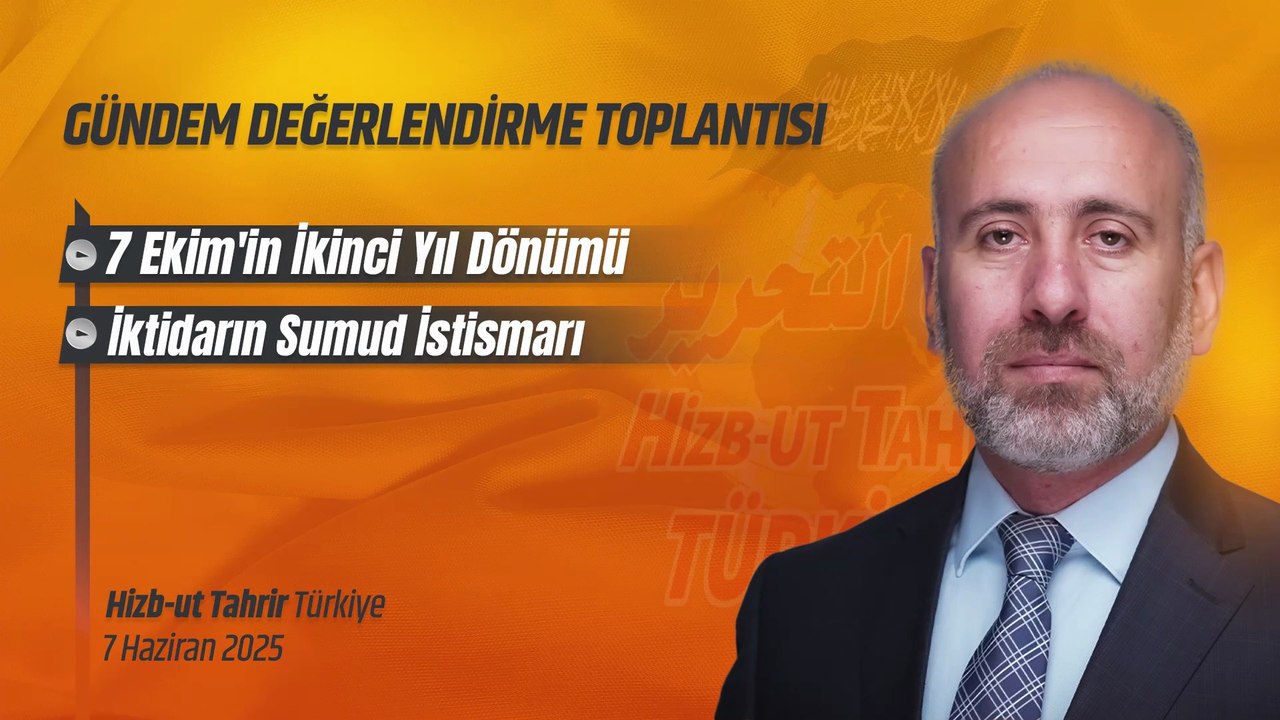 Hizb-ut Tahrir Türkiye Gündem Değerlendirme - 7 Ekim 2025