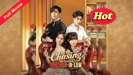 Chasing My Bestie's Brother-in-Law | Chinese Drama