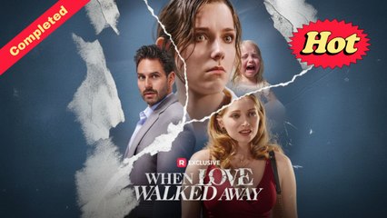 [English Movie Trending] When Love Walked Away (Completed) Movie 2025