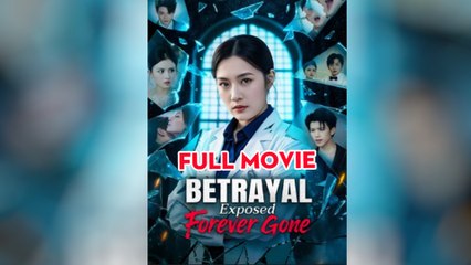 Betrayal Exposed Forever Gone - Full HD Movie [English Sub] | Watch Till The End