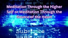 Meditation Through the Higher Self or Meditation Through the Source of the Heart