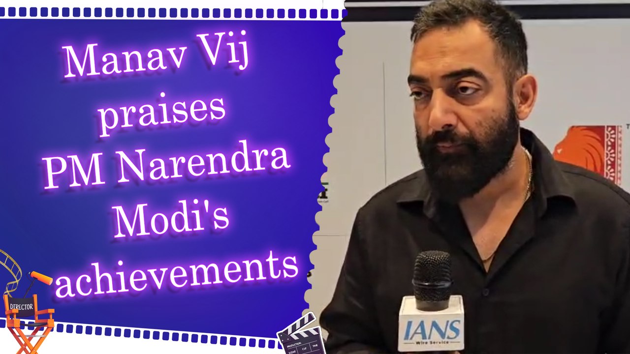 IANS Exclusive conversation with Manav Vij on P...