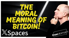 The Moral Meaning of BITCOIN! Twitter/X Space