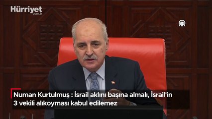 Numan Kurtulmuş : İsrail aklını başına almalı