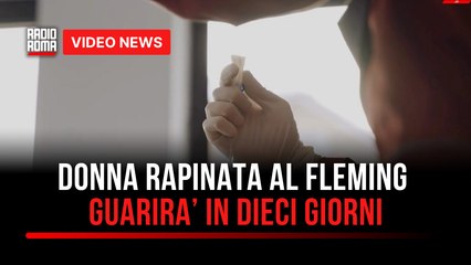 Donna rapinata al Fleming, guarirà in dieci giorni
