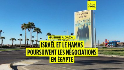 Guerre à Gaza : Israël et le Hamas poursuivent les négociations en Égypte