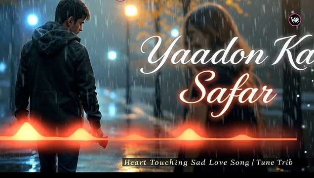 Yaadon Ka Safar | Heart Touching Hindi Sad Romantic Song 2025 | Emotional Love Story | Tune Trib